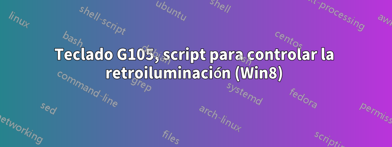 Teclado G105, script para controlar la retroiluminación (Win8)