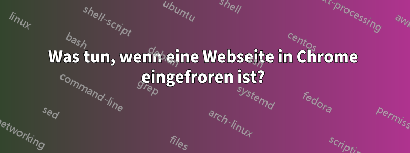 Was tun, wenn eine Webseite in Chrome eingefroren ist?