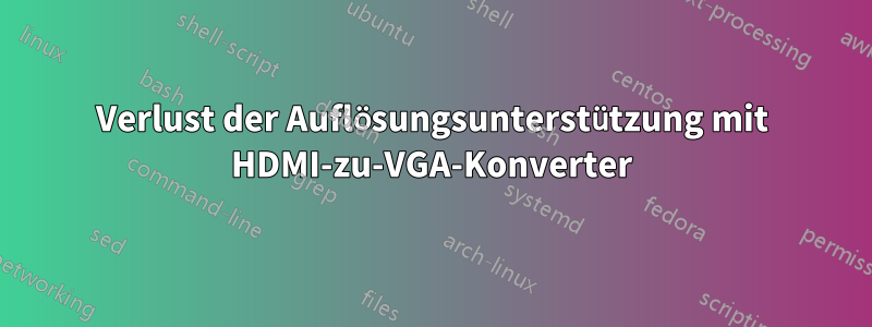 Verlust der Auflösungsunterstützung mit HDMI-zu-VGA-Konverter