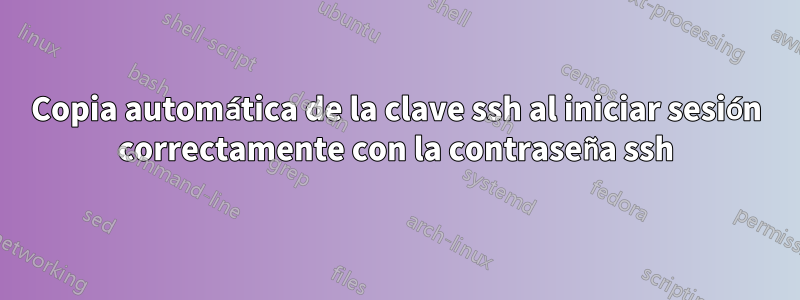 Copia automática de la clave ssh al iniciar sesión correctamente con la contraseña ssh