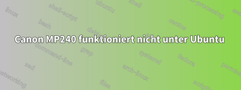 Canon MP240 funktioniert nicht unter Ubuntu