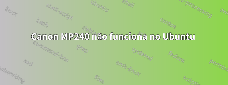 Canon MP240 não funciona no Ubuntu