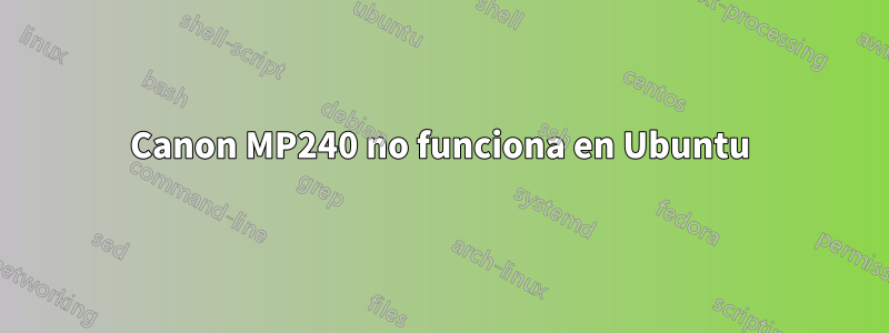 Canon MP240 no funciona en Ubuntu