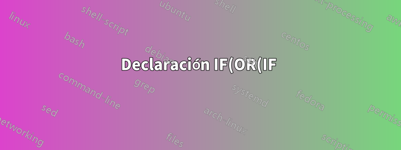 Declaración IF(OR(IF) incrustada