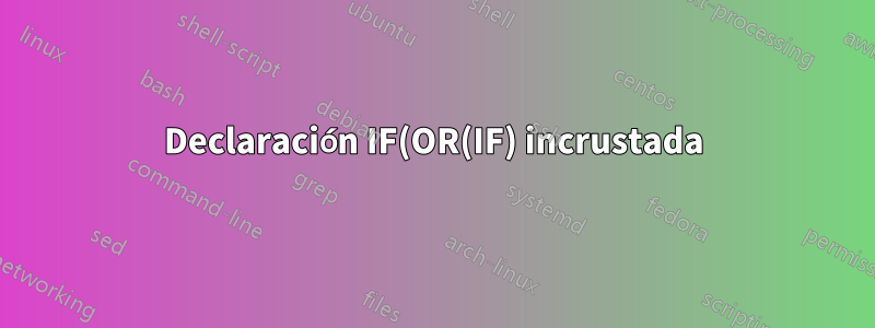 Declaración IF(OR(IF) incrustada