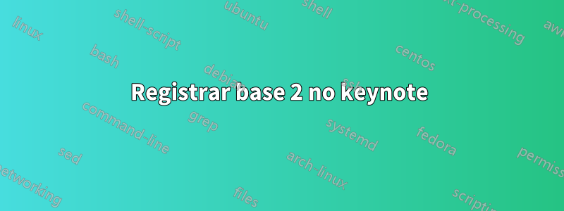 Registrar base 2 no keynote