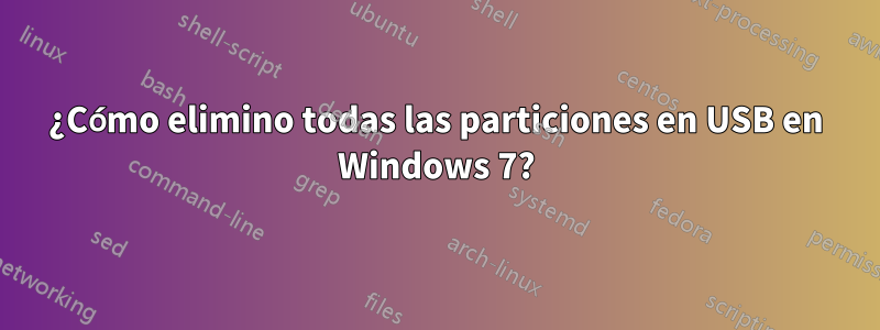 ¿Cómo elimino todas las particiones en USB en Windows 7?