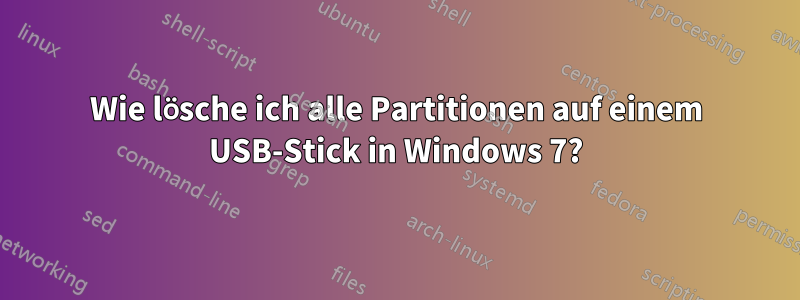 Wie lösche ich alle Partitionen auf einem USB-Stick in Windows 7?