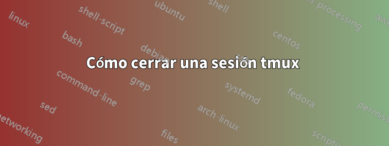 Cómo cerrar una sesión tmux