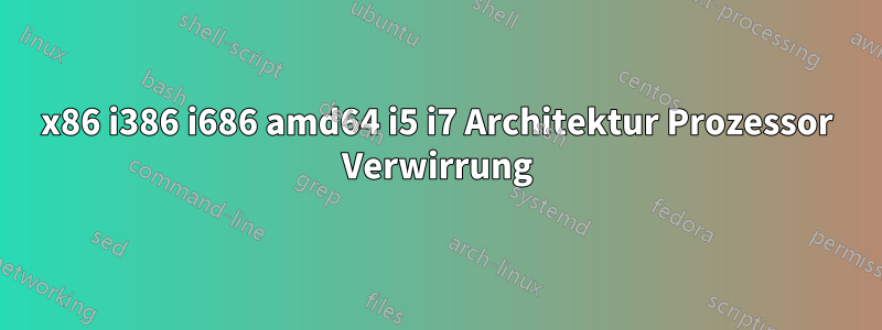 x86 i386 i686 amd64 i5 i7 Architektur Prozessor Verwirrung