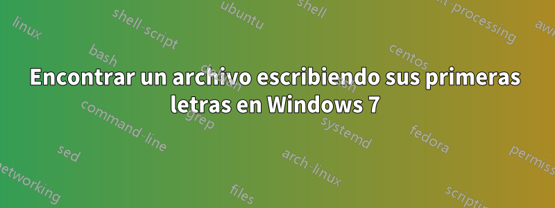 Encontrar un archivo escribiendo sus primeras letras en Windows 7