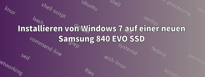 Installieren von Windows 7 auf einer neuen Samsung 840 EVO SSD