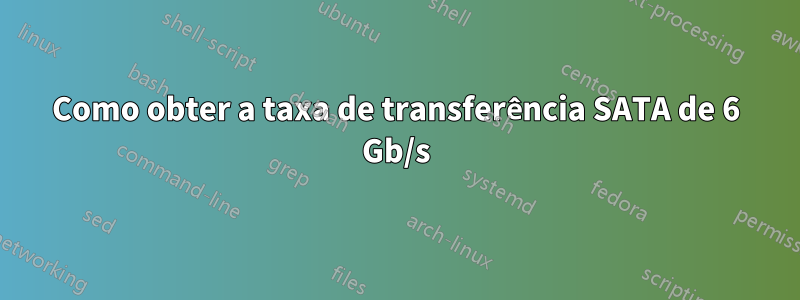 Como obter a taxa de transferência SATA de 6 Gb/s