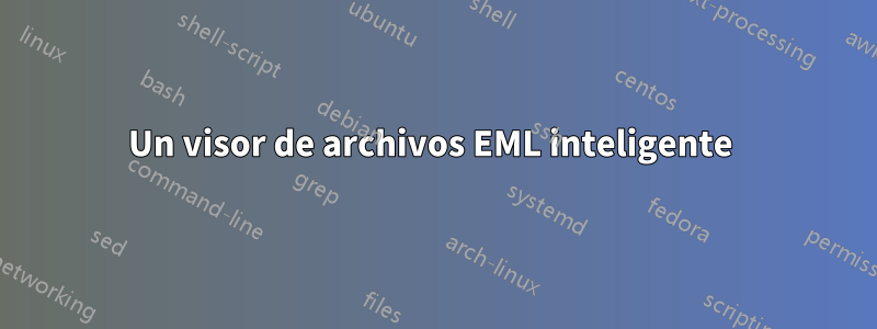 Un visor de archivos EML inteligente 