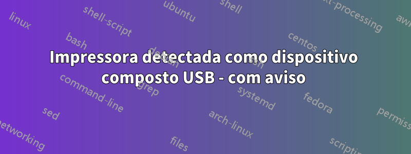 Impressora detectada como dispositivo composto USB - com aviso