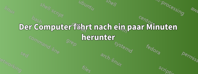 Der Computer fährt nach ein paar Minuten herunter