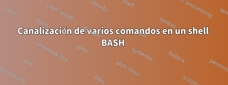 Canalización de varios comandos en un shell BASH