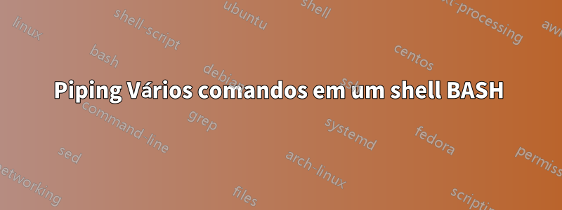 Piping Vários comandos em um shell BASH