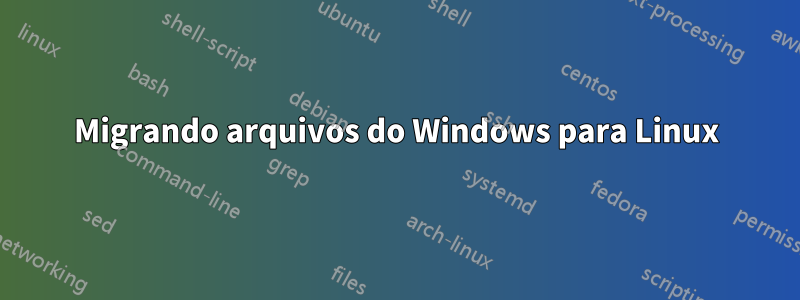 Migrando arquivos do Windows para Linux