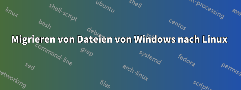 Migrieren von Dateien von Windows nach Linux