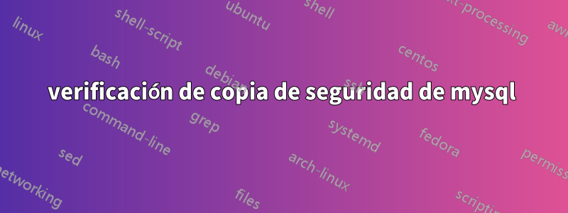 verificación de copia de seguridad de mysql