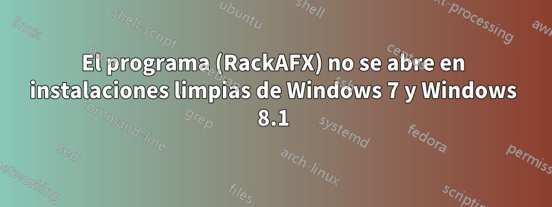 El programa (RackAFX) no se abre en instalaciones limpias de Windows 7 y Windows 8.1