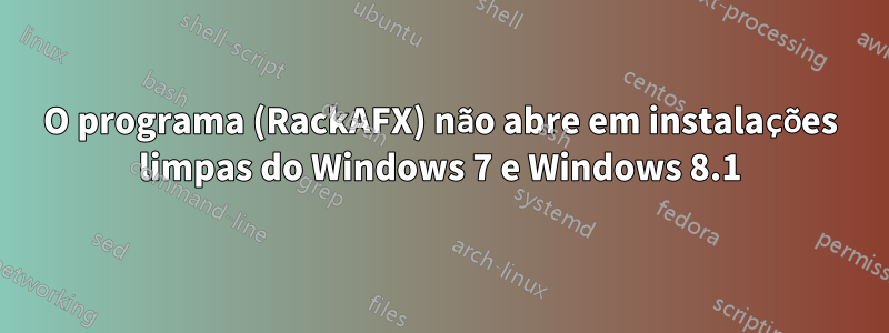 O programa (RackAFX) não abre em instalações limpas do Windows 7 e Windows 8.1