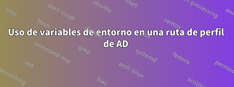 Uso de variables de entorno en una ruta de perfil de AD