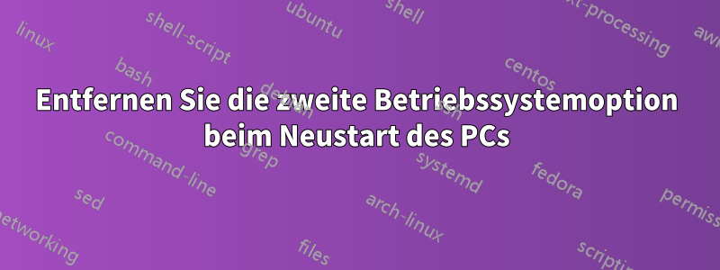 Entfernen Sie die zweite Betriebssystemoption beim Neustart des PCs