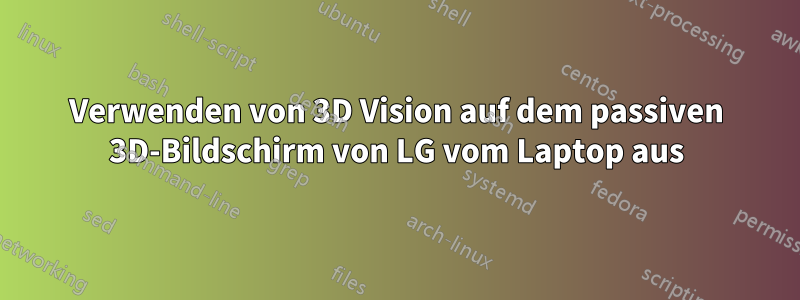 Verwenden von 3D Vision auf dem passiven 3D-Bildschirm von LG vom Laptop aus