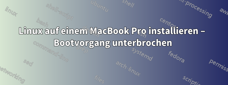 Linux auf einem MacBook Pro installieren – Bootvorgang unterbrochen