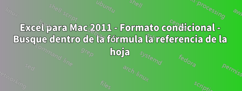 Excel para Mac 2011 - Formato condicional - Busque dentro de la fórmula la referencia de la hoja