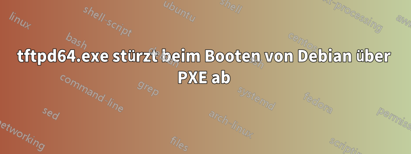 tftpd64.exe stürzt beim Booten von Debian über PXE ab