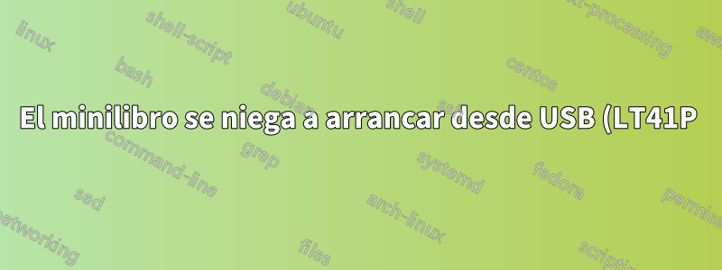 El minilibro se niega a arrancar desde USB (LT41P)