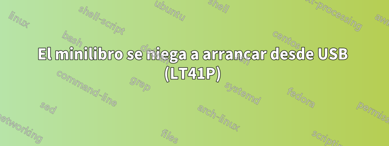 El minilibro se niega a arrancar desde USB (LT41P)