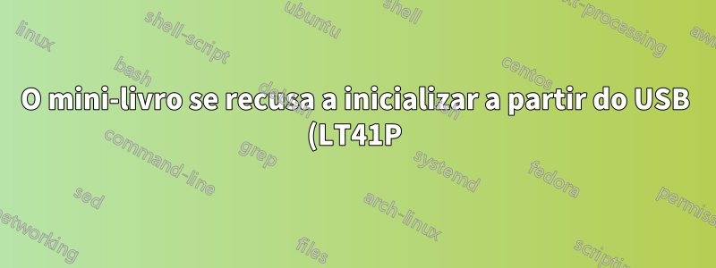 O mini-livro se recusa a inicializar a partir do USB (LT41P)