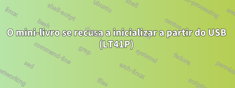 O mini-livro se recusa a inicializar a partir do USB (LT41P)