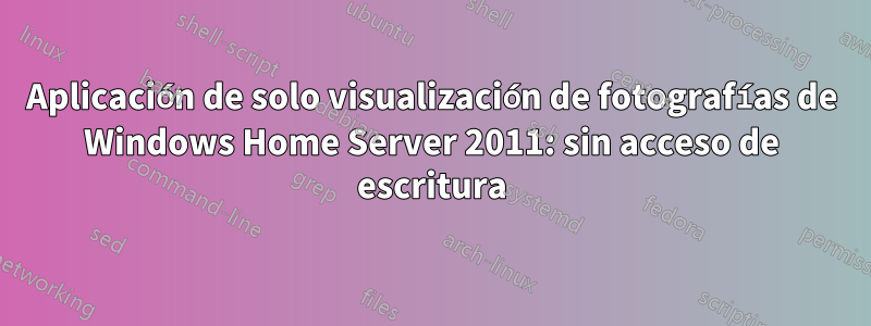 Aplicación de solo visualización de fotografías de Windows Home Server 2011: sin acceso de escritura