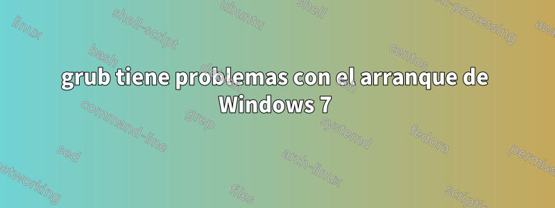 grub tiene problemas con el arranque de Windows 7