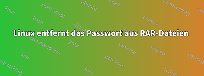 Linux entfernt das Passwort aus RAR-Dateien