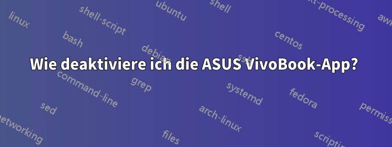 Wie deaktiviere ich die ASUS VivoBook-App?