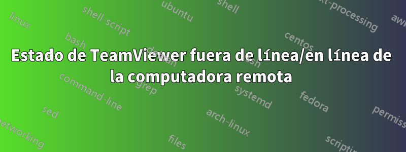 Estado de TeamViewer fuera de línea/en línea de la computadora remota