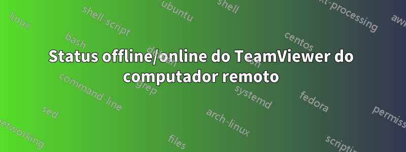 Status offline/online do TeamViewer do computador remoto