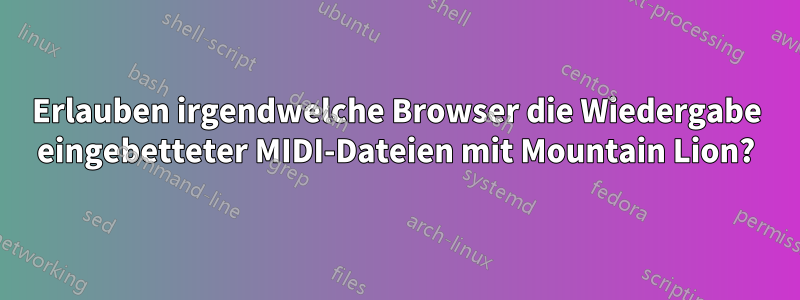 Erlauben irgendwelche Browser die Wiedergabe eingebetteter MIDI-Dateien mit Mountain Lion?