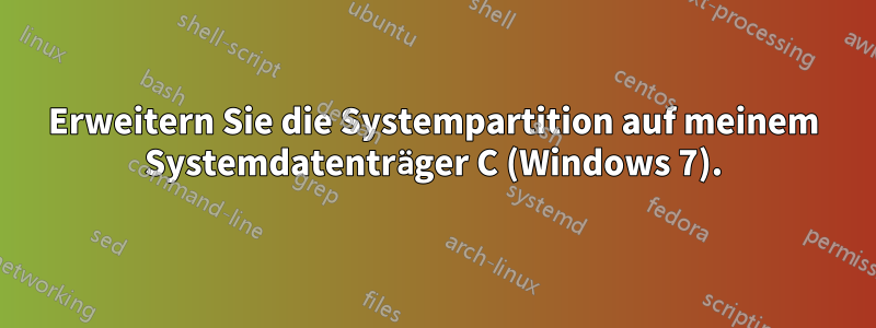 Erweitern Sie die Systempartition auf meinem Systemdatenträger C (Windows 7).