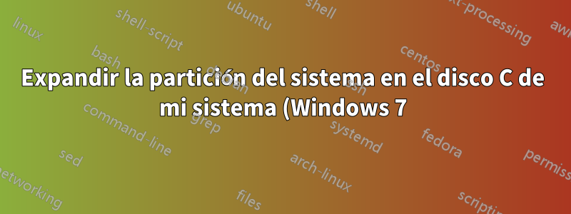 Expandir la partición del sistema en el disco C de mi sistema (Windows 7)