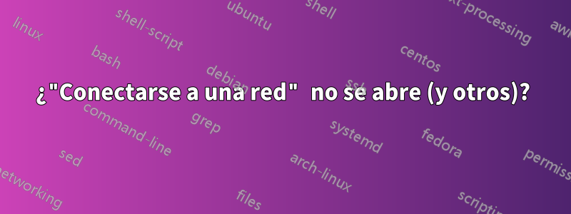 ¿"Conectarse a una red" no se abre (y otros)?