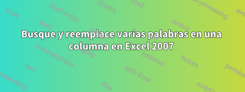 Busque y reemplace varias palabras en una columna en Excel 2007