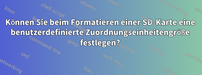 Können Sie beim Formatieren einer SD-Karte eine benutzerdefinierte Zuordnungseinheitengröße festlegen?