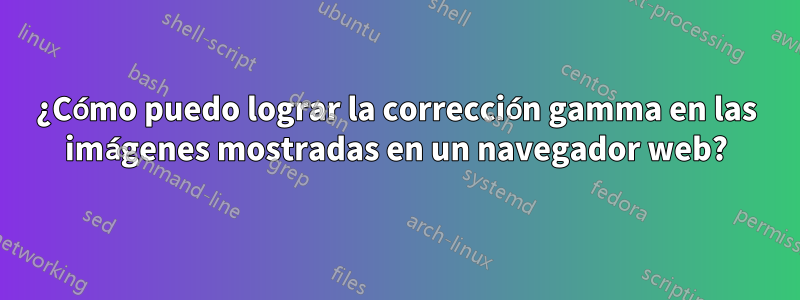 ¿Cómo puedo lograr la corrección gamma en las imágenes mostradas en un navegador web?